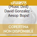 (Music Dvd) David Gonzalez - Aesop Bops! cd