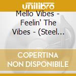 Mello Vibes - Feelin' The Vibes - (Steel Drums) cd