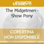 The Midgetmen - Show Pony cd