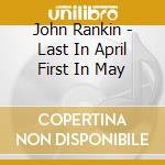 John Rankin - Last In April First In May cd