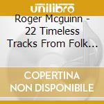 Roger Mcguinn - 22 Timeless Tracks From Folk Den Project cd