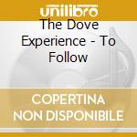 The Dove Experience - To Follow