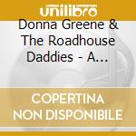 Donna Greene & The Roadhouse Daddies - A Girl'S Gotta Have A Little Pleasure cd musicale di Donna Greene & The Roadhouse Daddies