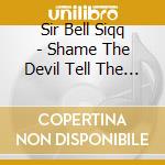 Sir Bell Siqq - Shame The Devil Tell The Truth cd