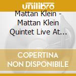 Mattan Klein - Mattan Klein Quintet Live At The Nashville Jazz Wo cd musicale di Mattan Klein