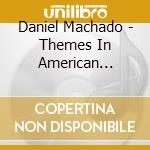 Daniel Machado - Themes In American Friction cd