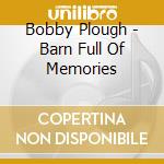 Bobby Plough - Barn Full Of Memories cd