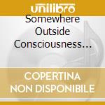 Somewhere Outside Consciousness - Songs For Degenerates cd musicale di Somewhere Outside Consciousness