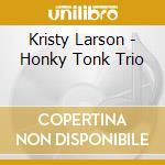 Kristy Larson - Honky Tonk Trio cd musicale di Kristy Larson