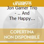 Jon Garner Trio - .. And The Happy Accidents cd musicale di Jon Garner Trio