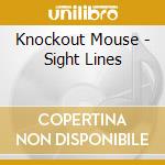 Knockout Mouse - Sight Lines cd musicale di Knockout Mouse