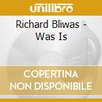 Richard Bliwas - Was Is cd musicale di Richard Bliwas