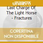 Last Charge Of The Light Horse - Fractures