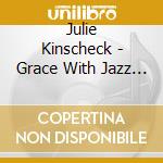 Julie Kinscheck - Grace With Jazz On Top cd