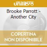 Brooke Parrott - Another City cd