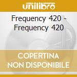 Frequency 420 - Frequency 420 cd