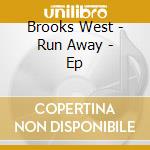 Brooks West - Run Away - Ep cd musicale di Brooks West