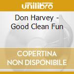 Don Harvey - Good Clean Fun cd