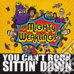 Mighty Weaklings - You Can'T Rock Sittin' Down cd