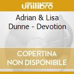 Adrian & Lisa Dunne - Devotion cd musicale di Adrian & Lisa Dunne