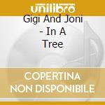 Gigi And Joni - In A Tree cd musicale di Gigi And Joni