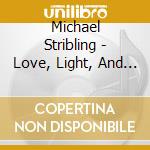 Michael Stribling - Love, Light, And Water cd musicale di Michael Stribling