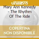 Mary Ann Kennedy - The Rhythm Of The Ride cd musicale di Mary Ann Kennedy