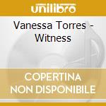Vanessa Torres - Witness cd