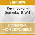Kevin Sokol - Someday It Will cd musicale di Kevin Sokol