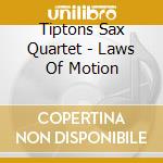 Tiptons Sax Quartet - Laws Of Motion cd musicale di Tiptons Sax Quartet