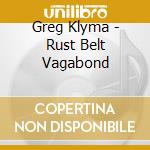 Greg Klyma - Rust Belt Vagabond cd
