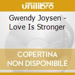 Gwendy Joysen - Love Is Stronger cd musicale di Gwendy Joysen