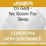 En Gedi - No Room For Sleep cd
