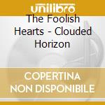 The Foolish Hearts - Clouded Horizon cd