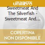 Sweetmeat And The Silverfish - Sweetmeat And The Silverfish cd musicale di Sweetmeat And The Silverfish