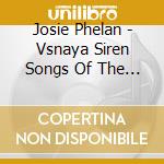 Josie Phelan - Vsnaya Siren Songs Of The Electric Cello cd musicale di Josie Phelan