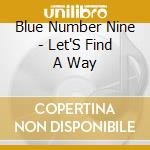 Blue Number Nine - Let'S Find A Way cd