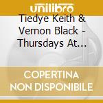 Tiedye Keith & Vernon Black - Thursdays At Tdks cd musicale di Tiedye Keith & Vernon Black