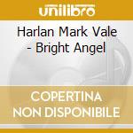 Harlan Mark Vale - Bright Angel cd