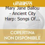 Mary Jane Ballou - Ancient City Harp: Songs Of St. Augustine cd