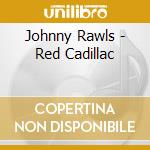 Johnny Rawls - Red Cadillac cd
