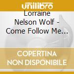 Lorraine Nelson Wolf - Come Follow Me 2 cd