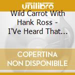 Wild Carrot With Hank Ross - I'Ve Heard That Song Before