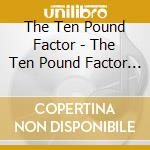 The Ten Pound Factor - The Ten Pound Factor (Remastered) cd
