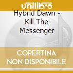 Hybrid Dawn - Kill The Messenger cd