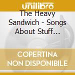 The Heavy Sandwich - Songs About Stuff Sometimes cd musicale di The Heavy Sandwich