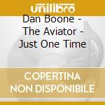 Dan Boone - The Aviator - Just One Time cd