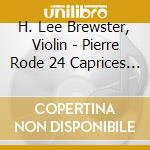 H. Lee Brewster, Violin - Pierre Rode 24 Caprices For Solo Violin cd
