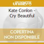 Kate Conlon - Cry Beautiful cd