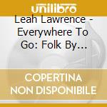 Leah Lawrence - Everywhere To Go: Folk By Foulke, Vol. Ii cd